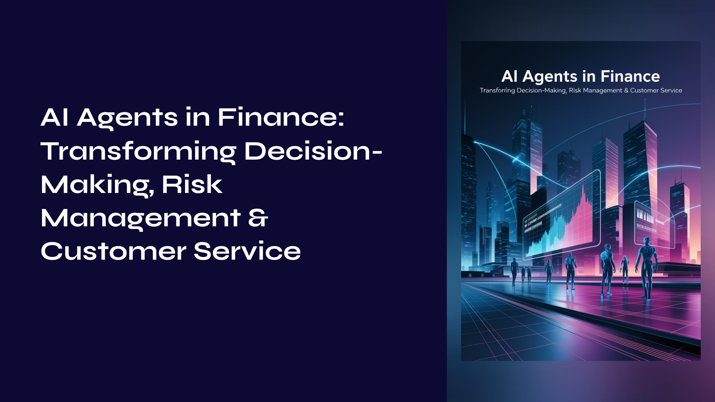 AI Agents in Finance: Transforming Decision-Making, Risk Management & Customer Service