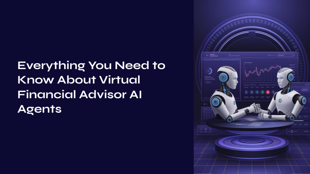 Everything You Need to Know About Virtual Financial Advisor AI Agents