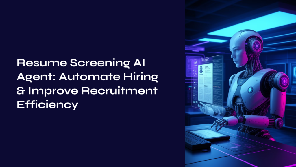 Resume Screening AI Agent: Automate Hiring & Improve Recruitment Efficiency