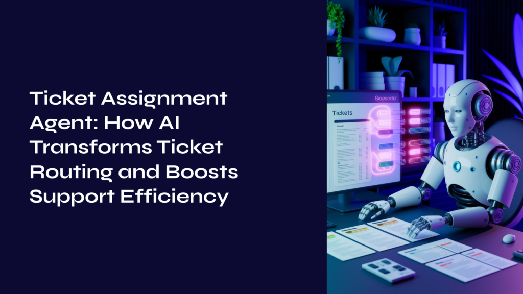Ticket Assignment Agent: How AI Transforms Ticket Routing and Boosts Support Efficiency
